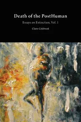 A poszthumán halála: Esszék a kihalásról 1. kötet - Death of the PostHuman: Essays on Extinction Vol. 1