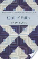 Quilt of Faith: Történetek a vigasztalásról a patchwork életből - Quilt of Faith: Stories of Comfort from the Patchwork Life