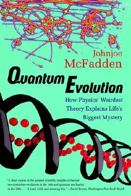 Kvantumevolúció: Hogyan magyarázza meg a fizika legfurcsább elmélete az élet legnagyobb rejtélyét? - Quantum Evolution: How Physics' Weirdest Theory Explains Life's Biggest Mystery