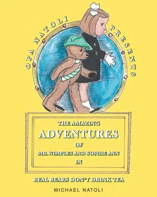 Wimples úr és Sophie Ann csodálatos kalandjai: Az igazi medvék nem isznak teát - The Amazing Adventures of Mr. Wimples and Sophie Ann: Real Bears Don't Drink Tea