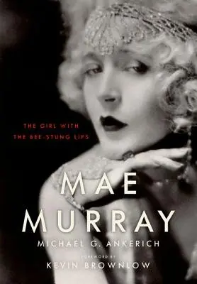 Mae Murray: A méhszúrásos ajkú lány - Mae Murray: The Girl with the Bee-Stung Lips