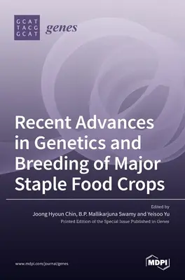 A főbb alapvető élelmiszernövények genetikájának és nemesítésének legújabb eredményei - Recent Advances in Genetics and Breeding of Major Staple Food Crops