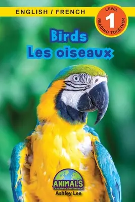 Birds / Les oiseaux: Kétnyelvű (angol / francia) (Anglais / Franais) Animals That Make a Difference! (Engaging Readers, 1. szint) - Birds / Les oiseaux: Bilingual (English / French) (Anglais / Franais) Animals That Make a Difference! (Engaging Readers, Level 1)