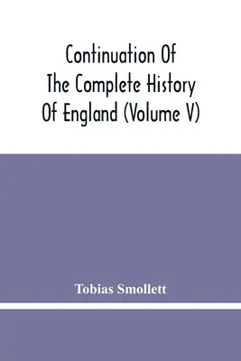 Anglia teljes történetének folytatása (V. kötet) - Continuation Of The Complete History Of England (Volume V)