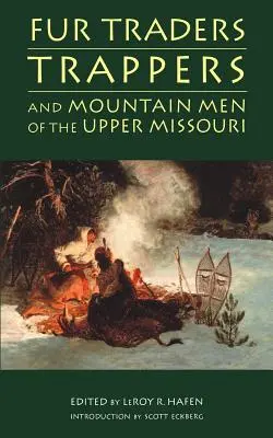 Szőrmekereskedők, prémvadászok és hegyi emberek a Missouri felső folyásánál - Fur Traders, Trappers, and Mountain Men of the Upper Missouri