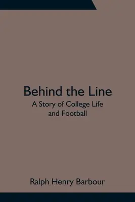 A vonal mögött: Egy történet az egyetemi életről és a futballról - Behind the Line: A Story of College Life and Football