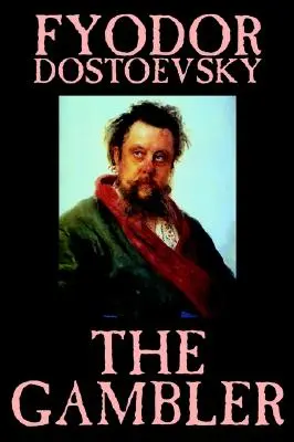 The Gambler by Fjodor M. Dosztojevszkij, Fiction, Classics. - The Gambler by Fyodor M. Dostoevsky, Fiction, Classics.