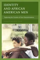 Identitás és afroamerikai férfiak: A jellemzésünk tartalmának feltárása - Identity and African American Men: Exploring the Content of Our Characterization