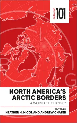 Észak-Amerika sarkvidéki határai: A változás világa? - North America's Arctic Borders: A World of Change?