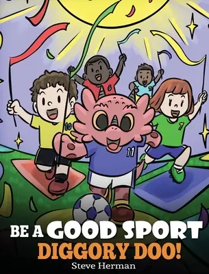 Légy jó sportoló, Diggory Doo! Egy történet a sportszerűségről és a győzelem és a vereség kezeléséről - Be A Good Sport, Diggory Doo!: A Story About Good Sportsmanship and How To Handle Winning and Losing