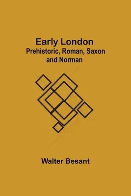 Korai London: A történelem előtti, római, szász és normann kori London. - Early London: Prehistoric, Roman, Saxon and Norman