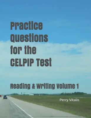 Gyakorlati kérdések a CELPIP teszthez: Reading & Writing Volume 1 - Practice Questions for the CELPIP Test: Reading & Writing Volume 1