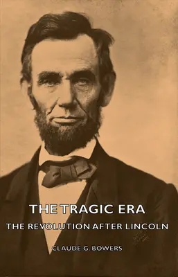 A tragikus korszak - A forradalom Lincoln után - The Tragic Era - The Revolution After Lincoln