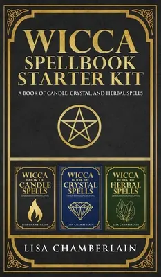 Wicca varázskönyv Starter Kit: Gyertya-, kristály- és gyógynövényvarázslatok könyve - Wicca Spellbook Starter Kit: A Book of Candle, Crystal, and Herbal Spells