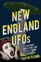 New England UFO-k: Megfigyelések, elrablások és más furcsa jelenségek - New England UFOs: Sightings, Abductions, and Other Strange Phenomena