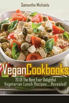 Vegán szakácskönyvek: 70 a valaha volt legjobb finom vegetáriánus ebédrecept....Revealed! - Vegan Cookbooks: 70 of the Best Ever Delightful Vegetarian Lunch Recipes....Revealed!