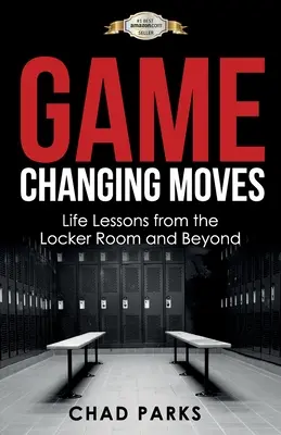 Game Changing Moves: Életre szóló leckék az öltözőből és azon túlról - Game Changing Moves: Life Lessons from the Locker Room and Beyond