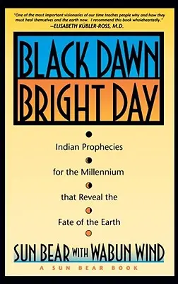 Fekete hajnal, fényes nap: Indián próféciák az ezredfordulóra, amelyek feltárják a Föld sorsát - Black Dawn, Bright Day: Indian Prophecies for the Millennium That Reveal the Fate of the Earth