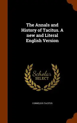 Tacitus évkönyvei és története. új és szó szerinti angol nyelvű változatban - The Annals and History of Tacitus. a New and Literal English Version