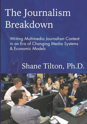 Az újságírás összeomlása: Multimédiás újságírói tartalmak írása a változó médiarendszerek és gazdasági modellek korában - The Journalism Breakdown: Writing Multimedia Journalism Content in an Era of Changing Media Systems & Economic Models