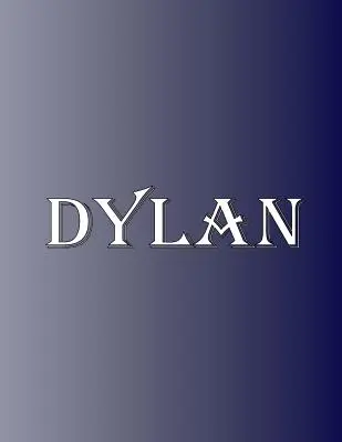 Dylan: 100 oldal 8,5 X 11 személyre szabott névre szóló jegyzetfüzet főiskolai szabályozott vonalas papír - Dylan: 100 Pages 8.5 X 11 Personalized Name on Notebook College Ruled Line Paper