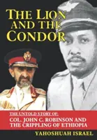 Az oroszlán és a kondor: John C. Robinson ezredes és Etiópia megnyomorításának el nem mesélt története - The Lion and the Condor: The Untold Story of Col. John C. Robinson and the Crippling of Ethiopia