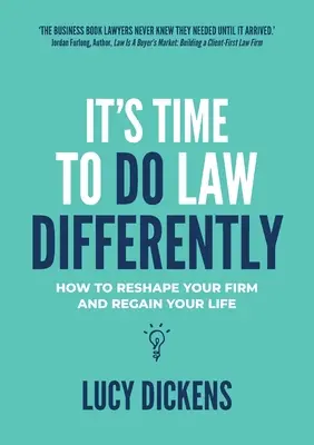 Itt az ideje, hogy másképp csináljuk a jogot: Hogyan alakítsd át a cégedet és nyerd vissza az életed - It's Time To Do Law Differently: How to reshape your firm and regain your life