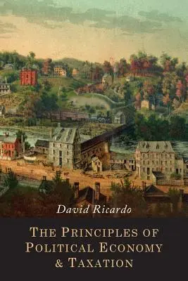 A politikai gazdaságtan és az adózás alapelvei - The Principles of Political Economy and Taxation