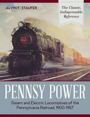 Pennsy Power: A Pennsylvania Vasút gőz- és villanymozdonyai, 1900-1957 - Pennsy Power: Steam and Electric Locomotives of the Pennsylvania Railroad, 1900-1957