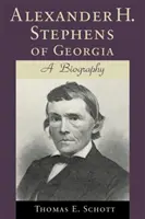 Alexander H. Stephens of Georgia: Stephens Stephens: A Biography (Felülvizsgált) - Alexander H. Stephens of Georgia: A Biography (Revised)
