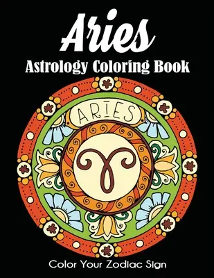 Kos asztrológia színezőkönyv: Color Your Zodiac Sign - Aries Astrology Coloring Book: Color Your Zodiac Sign