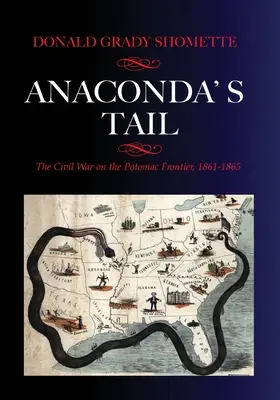 Anakonda farka: A polgárháború a Potomac-határon, 1861-1865 - Anaconda's Tail: The Civil War on the Potomac Frontier, 1861-1865