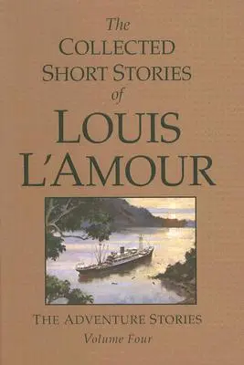 Louis l'Amour összegyűjtött novellái, 4. kötet: Kalandos történetek - The Collected Short Stories of Louis l'Amour, Volume 4: The Adventure Stories