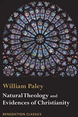 Natural Theology: Az istenség létezésének és tulajdonságainak bizonyítékai ÉS a kereszténység bizonyítékai - Natural Theology: Evidences of the Existence and Attributes of the Deity AND Evidences of Christianity