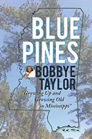 Blue Pines: Felnőni és megöregedni Mississippiben - Blue Pines: Growing Up and Growing Old in Mississippi