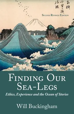Tengeri lábaink megtalálása: Etika, tapasztalat és a történetek óceánja - Finding Our Sea-Legs: Ethics, Experience and the Ocean of Stories