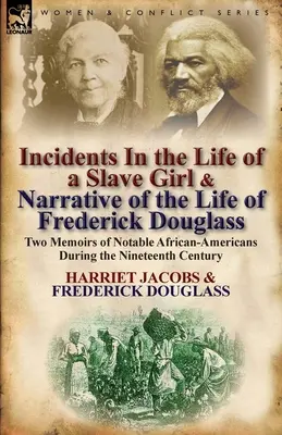 Incidents in the Life of a Slave Girl & Narrative of the Life of Frederick Douglass: Két emlékirat neves afroamerikaiakról a tizenkilencedik században. - Incidents in the Life of a Slave Girl & Narrative of the Life of Frederick Douglass: Two Memoirs of Notable African-Americans During the Nineteenth Ce