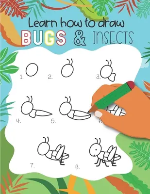 Hogyan rajzoljunk rovarokat és bogarakat: Könnyű lépésről-lépésre rajzok gyerekeknek 5 éves kortól Fun fiúknak és lányoknak, Learn How to draw bumble bees, butterflies, - How to Draw Insects and Bugs: Easy step-by-step drawings for kids Ages 5 and up Fun for boys and girls, Learn How to draw bumble bees, butterflies,