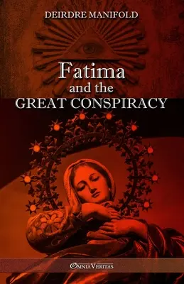 Fatima és a nagy összeesküvés: Végső kiadás - Fatima and the Great Conspiracy: Ultimate edition