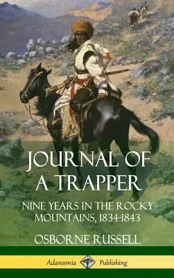 Journal of a Trapper: Kilenc év a Sziklás-hegységben 1834-1843 (Keménykötés) - Journal of a Trapper: Nine Years in the Rocky Mountains 1834-1843 (Hardcover)