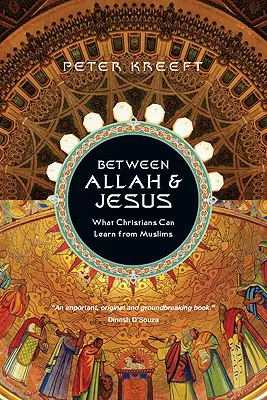 Allah és Jézus között: Mit tanulhatnak a keresztények a muszlimoktól - Between Allah & Jesus: What Christians Can Learn from Muslims