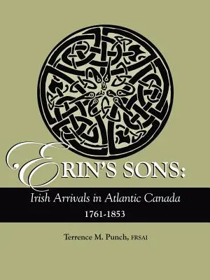 Erin fiai: Ír érkezők Atlanti-Kanadában, 1761-1853 - Erin's Sons: Irish Arrivals in Atlantic Canada, 1761-1853