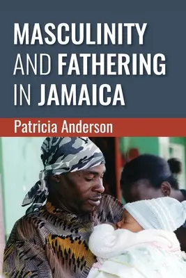 A férfiasság és az apaság Jamaikában - Masculinity and Fathering in Jamaica