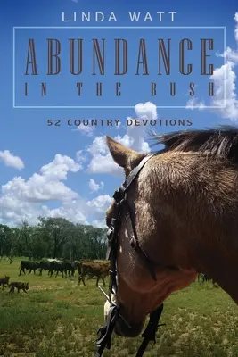 Bőség a bozótban: 52 vidéki áhítat - Abundance in the Bush: 52 Country Devotions