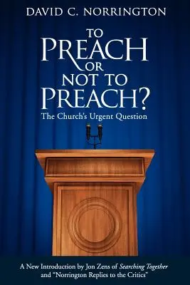 Prédikálni vagy nem prédikálni: Az egyház sürgető kérdése - To Preach or Not To Preach: The Church's Urgent Question