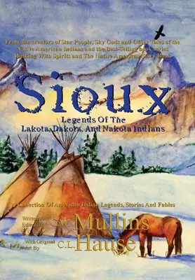 A lakota, dakota és nakota indiánok sziú legendái - Sioux Legends Of The Lakota, Dakota, And Nakota Indians