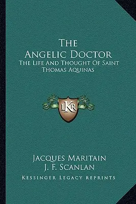 Az angyali orvos: Aquinói Szent Tamás élete és gondolatai - The Angelic Doctor: The Life and Thought of Saint Thomas Aquinas