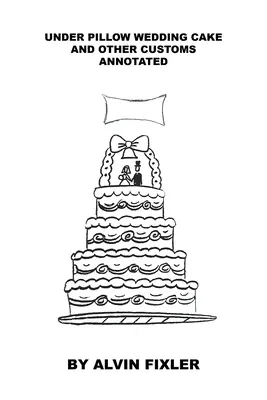 Párna alatt esküvői torta és más szokások: Annotated - Under Pillow Wedding Cake and Other Customs: Annotated