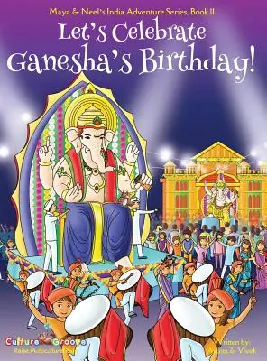 Ünnepeljük Ganesha születésnapját! (Maya és Neel indiai kaland-sorozata, 11. könyv) - Let's Celebrate Ganesha's Birthday! (Maya & Neel's India Adventure Series, Book 11)