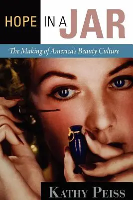 Remény egy üvegben: Az amerikai szépségkultúra kialakulása - Hope in a Jar: The Making of America's Beauty Culture